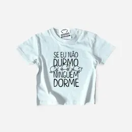 T-shirt Se Eu não Durmo Ninguém Dorme para Bebé