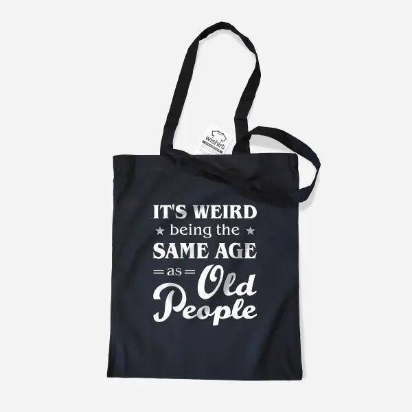 It's Weird Being the Same Age as Old People Cloth Bag It's Weird Being the Same Age as Old People Cloth Bag