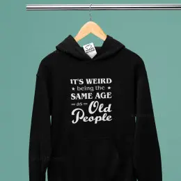 Sweatshirt com Capuz Weird Being the Same Age as Old People