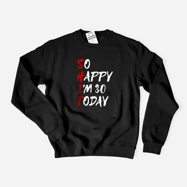 So Happy Today Large Size Sweatshirt - Customizable Age