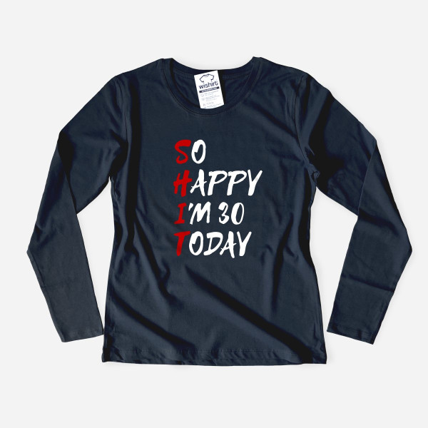 So Happy Today Women's Long Sleeve T-shirt Customizable Age