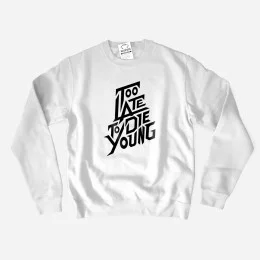 Too Late to Die Young Sweatshirt