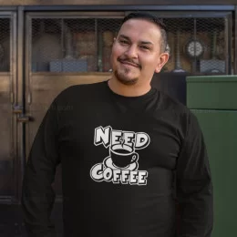 Need Coffee Large Size Long Sleeve T-shirt