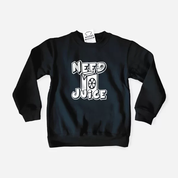 Need Juice Kid's Sweatshirt Need Juice Kid's Sweatshirt