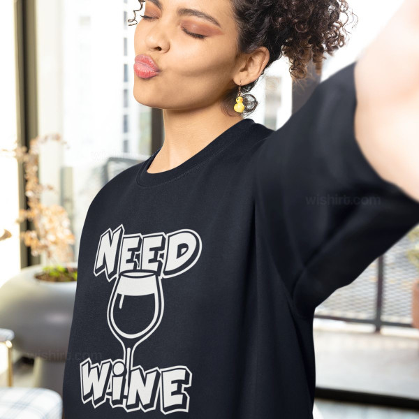 Sweatshirt Need Wine