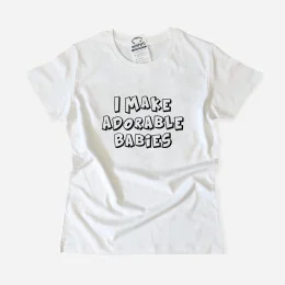 I Make Adorable Babies Women's T-shirt