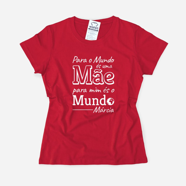 T-shirt Para o Mundo és uma Mãe - Nomes Personalizáveis