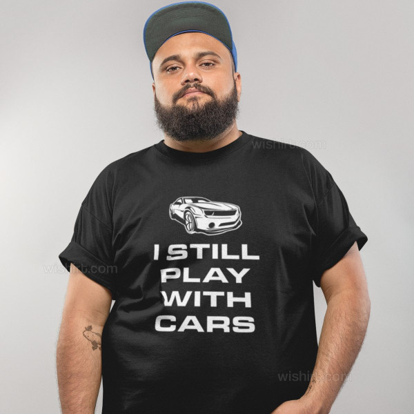 I Still Play with Cars Large Size T-shirt