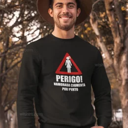 Perigo Namorada Ciumenta por Perto Sweatshirt for Boyfriend