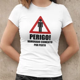 Perigo Namorado Ciumento por Perto T-shirt for Girlfriend