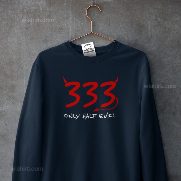 Sweatshirt 333 Only Half Evil