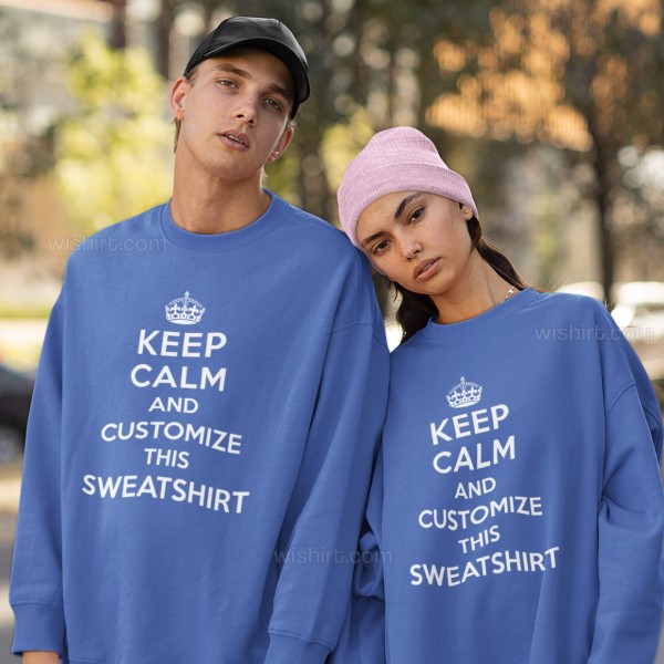 Keep Calm Customizable Sweatshirt