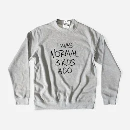 I Was Normal 3 Kids Ago Large Size Sweatshirt Customizable