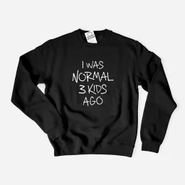 Sweatshirt I Was Normal 3 Kids Ago - Personalizável