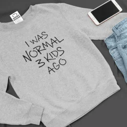 I Was Normal 3 Kids Ago Large Size Sweatshirt Customizable