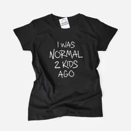 I Was Normal 2 Kids Ago Women's T-shirt - Customizable