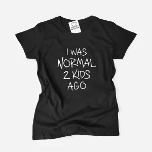 T-shirt I Was Normal 2 Kids Ago para Mulher - Personalizável