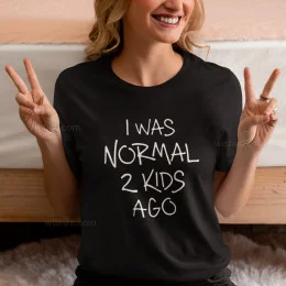 I Was Normal 2 Kids Ago Women's T-shirt - Customizable