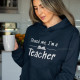 Sweatshirt com Capuz Trust Me I’m a Teacher