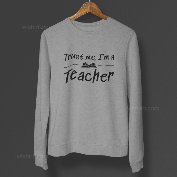 Trust Me I’m a Teacher Large Size Sweatshirt