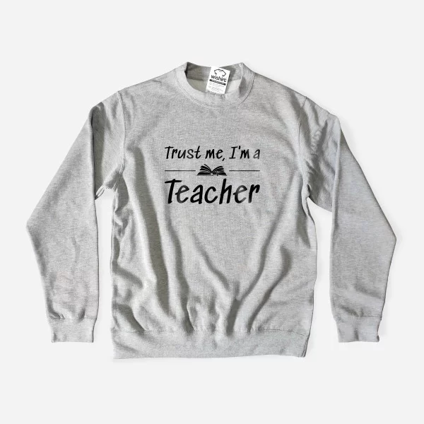 Trust Me I’m a Teacher Large Size Sweatshirt Trust Me I’m a Teacher Large Size Sweatshirt