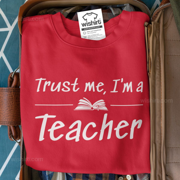 Trust Me I’m a Teacher Sweatshirt