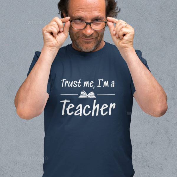 Trust Me I’m a Teacher Men's T-shirt