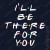 T-shirt I'll Be There For You