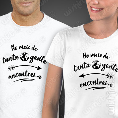 Camisolas Dia dos Namorados No Meio de Tanta Gente Encontrei-o