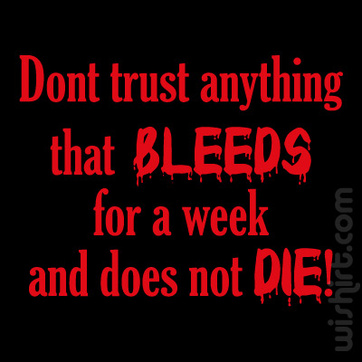 T-shirt Dont Trust Anything That Bleeds for a Week And Does Not Die