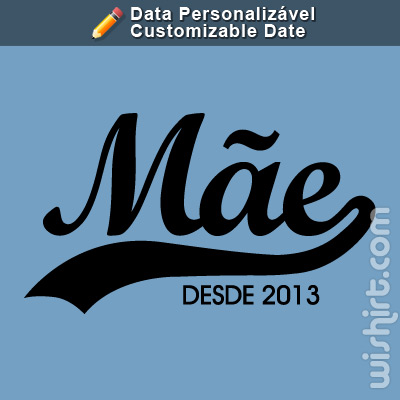 T-shirt Mãe Desde, Ano Personalizável