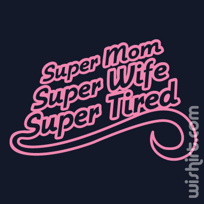 T-shirt Super Mom, Super Wife, Super Tired
