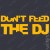 T-shirt Don't Feed The DJ