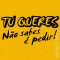 T-shirt Tu queres, não sabes é pedir!