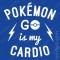 T-shirt Pokemon Go is my Cardio