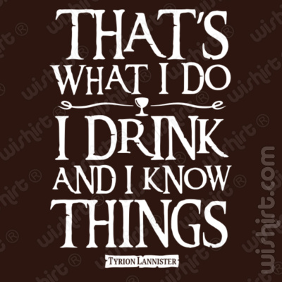 T-shirt I Drink and I Know Things