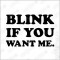 T-shirt Blink if You Want Me