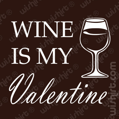 T-shirt Wine is my Valentine