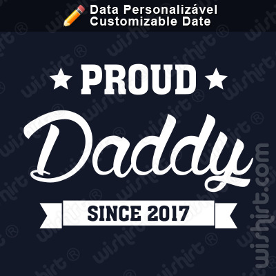 T-shirt Proud Daddy Since, Ano Personalizável