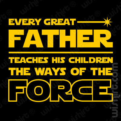 T-shirt Every Great Father Teaches his Children the Ways of the Force