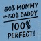 T-shirt 50% Mommy 50% Daddy 100% Perfect