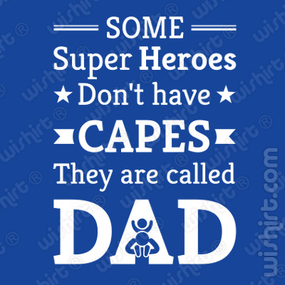 T-shirt Some Super Heroes Don't Have Capes, They Are Called DAD, Prenda Dia do Pai, Natal, Aniversário