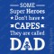 T-shirt Some Super Heroes Don't Have Capes, They Are Called DAD, Prenda Dia do Pai, Natal, Aniversário