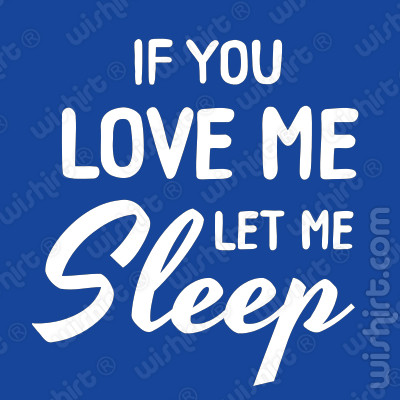 T-shirt If you love me let me sleep - Presente Dia dos Namorados