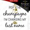 T-shirt Pop the Champagne. I'm / She's Changing My / Her Last Name - T-shirt Despedida de Solteira